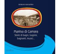 Marina di Carrara. Storie di bagni, bagnini, bagnanti, musici...