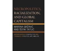 Marina Gržinic Šefik Necropolitics, Racialization, and Global Capi (Tascabile)