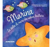Marina la stella di mare che voleva brillare. Ediz. illustrata