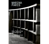 Marina Paris. Una felicità sovversiva-A subversive happiness. Ediz. a colori