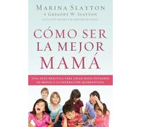 Marina Slayton Cómo ser la mejor mamá (Tascabile)