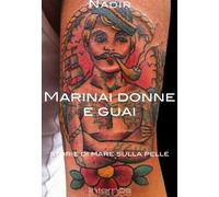 Marinai donne e guai. Storie di mare sulla pelle