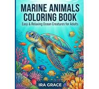 Marine Animals Coloring Book: 50 Easy & Relaxing Ocean Animal Designs with Bold Lines for Beginner Adults |Stress Relief and Mindfulness
