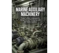 Marine Auxiliary Machinery: Pumps, Coolers, Compressors, Purifiers and Refrigeration with 240 Practice Questions
