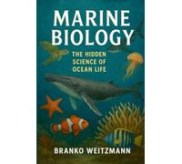 Marine Biology: The Hidden Science of Ocean Life