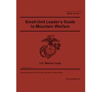 Marine Corps Reference Publication MCRP 12-10A.1 Small-Unit Leader’s Guide to Mountain Warfare August 2025