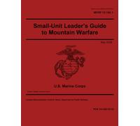 Marine Corps Reference Publication MCRP 12-10A.1 Small-Unit Leader’s Guide to Mountain Warfare May 2026