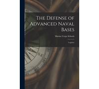 Marine Corps Schools (U The Defense of Advanced Naval Bases: Logist (Tascabile)