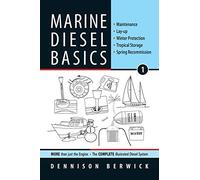 Marine Diesel Basics 1: Maintenance, Lay-up, Winter Protection, Tropical Storage, Spring Recommission: Volume 1