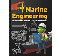 Marine Engineering For Kids: How Ships Work The Science Behind Ocean Machines and Sailing Dive into the world of engines, propulsion, Aerosail, ... Engineering Great as New Year Gifts for kids
