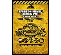 Marine Engineering, Machinery Space & Engine Room Safety Manual