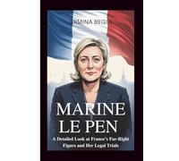MARINE LE PEN BIOGRAPHY: A Detailed Look at France’s Far-Right Figure and Her Legal Trials
