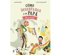 Marine Paris Cómo desenfadar a un papá en 10 pasos / How to U (Copertina rigida)