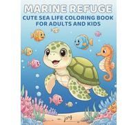 Marine Refuge: Cute Sea Life Coloring Book for Adults and Kids: Relax, Color, and Discover Adorable Fish, Dolphins, Turtles, Octopuses, and Fun Marine Facts