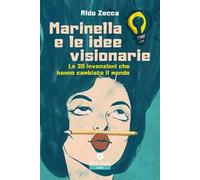 Marinella e le idee visionarie. Le 30 invenzioni che hanno cambiato il mondo