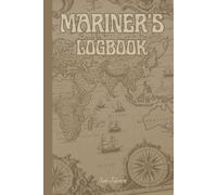 MARINER'S LOGBOOK VINTAGE NAUTICAL MAP THEME LOG FOR YOUR ROUTE, IDEAS, PLANS AND GOALS ORGANIZE YOUR SAILING TROUGH LIFE AND WATERS.: For Teens, Adults and Seniors