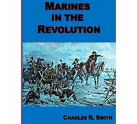 Marines in the Revolution: A History of the Continental Marines in the American Revolution 1775-1783