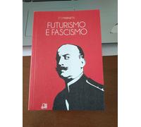 Marinetti - Futurismo e Fascismo - Campitelli - Nuova Ristampa