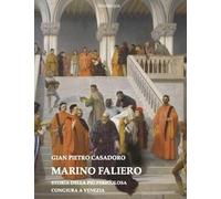 Marino Faliero. Storia della più pericolosa congiura a Venezia