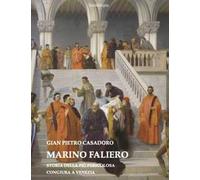 Marino Faliero. Storia della più pericolosa congiura a Venezia