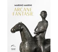 Marino Marini. Arcane fantasie. Ediz. a colori
