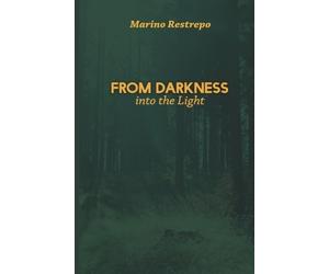 Marino Restrepo From Darkness Into the Light (Tascabile)