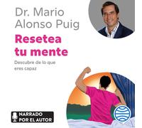 Mario Alonso Pu Resetea Tu Mente: Descubre de Lo Que Eres Capaz / Reset Your Min