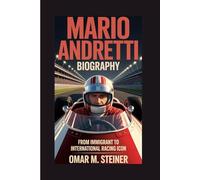 MARIO ANDRETTI BIOGRAPHY: FROM IMMIGRANT TO INTERNATIONAL RACING ICON