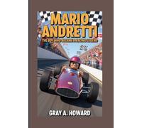 MARIO ANDRETTI BIOGRAPHY: THE BOY WHO BECAME A RACING LEGEND