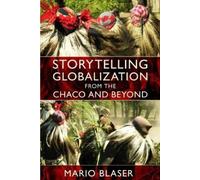 Mario Blaser Storytelling Globalization from the Chaco and Beyond (Tascabile)