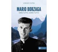 Mario Borzaga. Dirsi tutto, darsi tutto