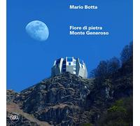 Mario Botta. Fiore di pietra. Monte generoso. Ediz. italiana e inglese