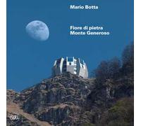 Mario Botta. Fiore di pietra. Monte generoso. Ediz. italiana e inglese