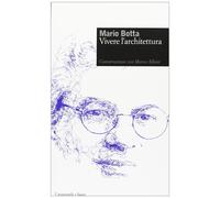 Mario Botta. Vivere l'architettura [Mar 30, 2012] Botta, Mario and Alloni, Marco