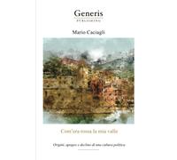 Mario Caciagli Com’era rossa la mia valle : Origini, apogeo e declin (Tascabile)