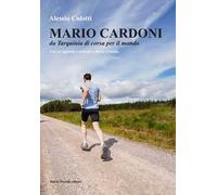 Mario Cardoni. Da Tarquinia di corsa per il mondo. Nuova ediz.