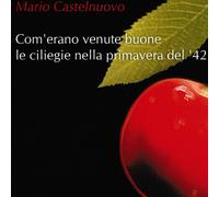 Mario Castelnuovo - Com'erano Venute Buone Le Ciliegie - Cd