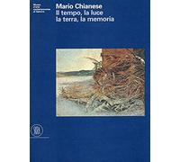 Mario Chianese il tempo, la luce, la terra, la memoria