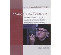Mario Ciusa Romagna. Arte e cultura con gli occhi di un intellettuale interprete