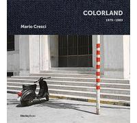 Mario Cresci. Colorland 1975-1983. Ediz. inglese