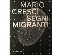 Mario Cresci. Segni migranti. Storie di grafica e fotografia. Ediz. illustrata