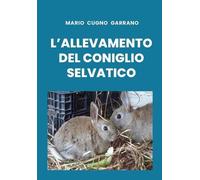 Mario Cugno Garrano L'allevamento del coniglio selvatico (Tascabile)