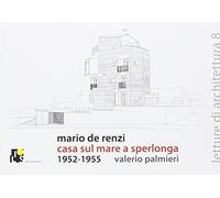 Valerio Palmier Mario De Renzi: House on the Sea in Sperlonga: 1952- (Tascabile)