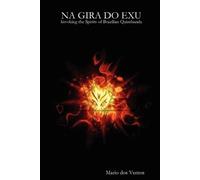 Mario dos Vento Na Gira Do Exu - Invoking the Spirits of Brazilian Q (Tascabile)