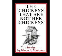 Mario E Martinez The Chickens That Are Not Her Chickens (Tascabile)