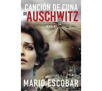 Mario Escobar Canción de cuna de Auschwitz (Tascabile)