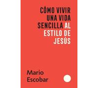 Mario Escobar Cómo vivir una vida sencilla al estilo de Jesús / How (Tascabile)