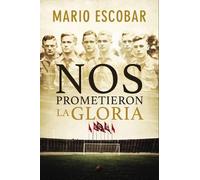 Mario Escobar Nos Prometieron La Gloria (Tascabile)