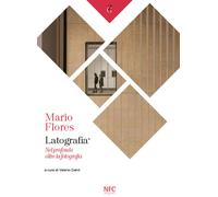 Mario Flores. Latografia. Nel profondo oltre la fotografia. Ediz. illustra...