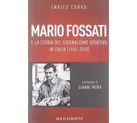 Mario Fossati e la storia del giornalismo sportivo in Italia (1945-2010)